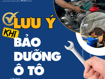 NHỮNG ĐIỀU CẦN LƯU Ý KHI BẢO DƯỠNG Ô TÔ